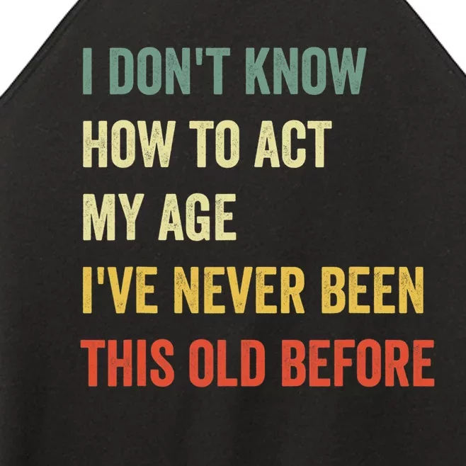 Funny Cool Saying Design I Dont Know How To Act My Age Women’s Perfect Tri Rocker Tank