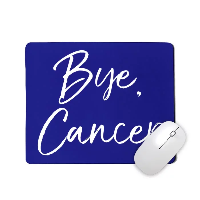 Funny Cancer Survivor Quote Remission Gift Cute Bye Cancer Gift Mousepad