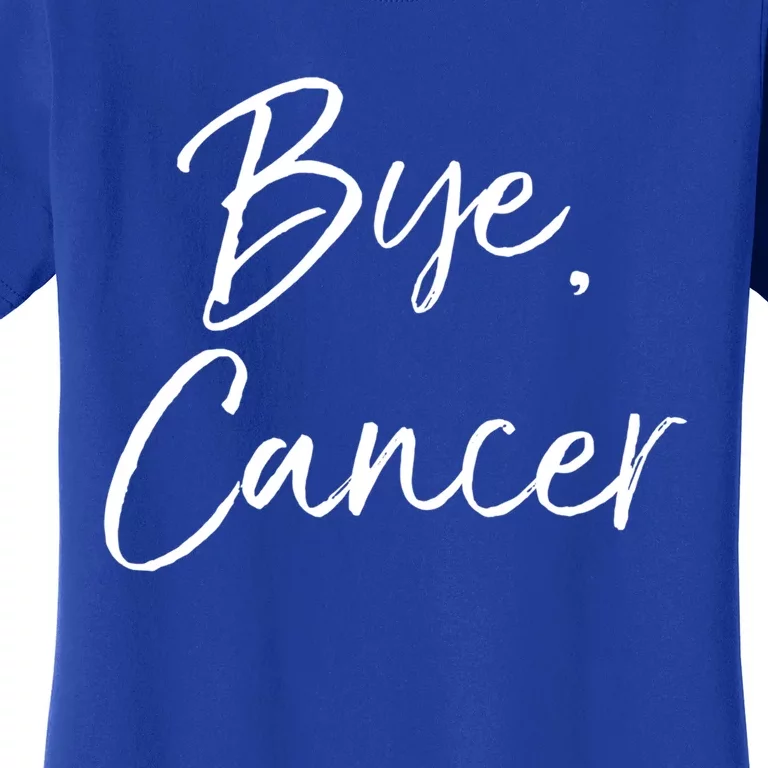 Funny Cancer Survivor Quote Remission Gift Cute Bye Cancer Gift Women's T-Shirt