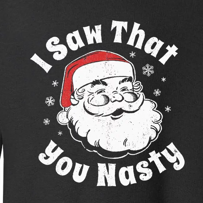 Funny Christmas Santa I Saw That You Nasty Adult Party Gift Toddler Sweatshirt