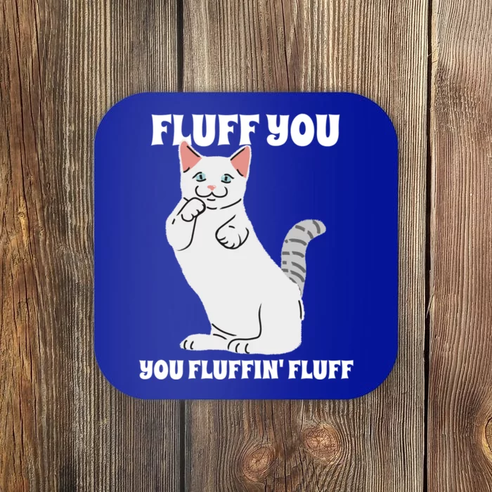 Funny Cat Say Fluff You You Fluffin' Fluff Meaningful Gift Coaster