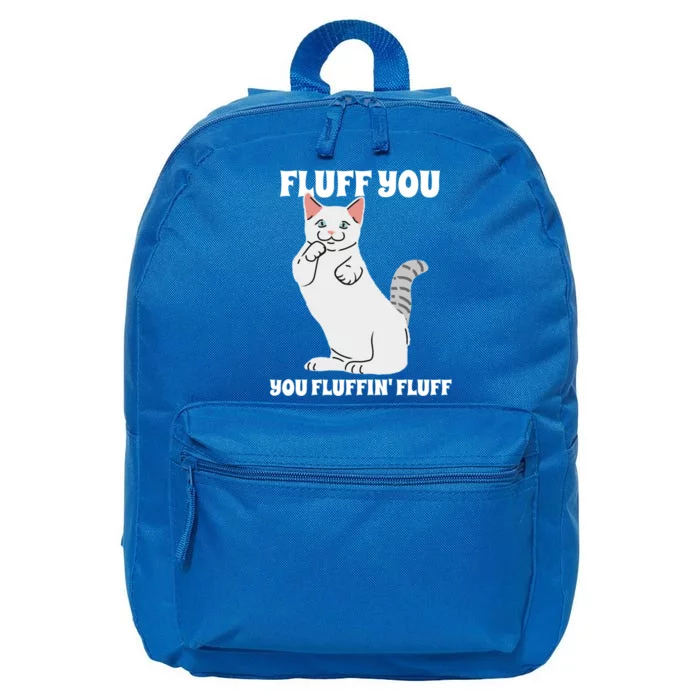 Funny Cat Say Fluff You You Fluffin' Fluff Meaningful Gift 16 in Basic Backpack