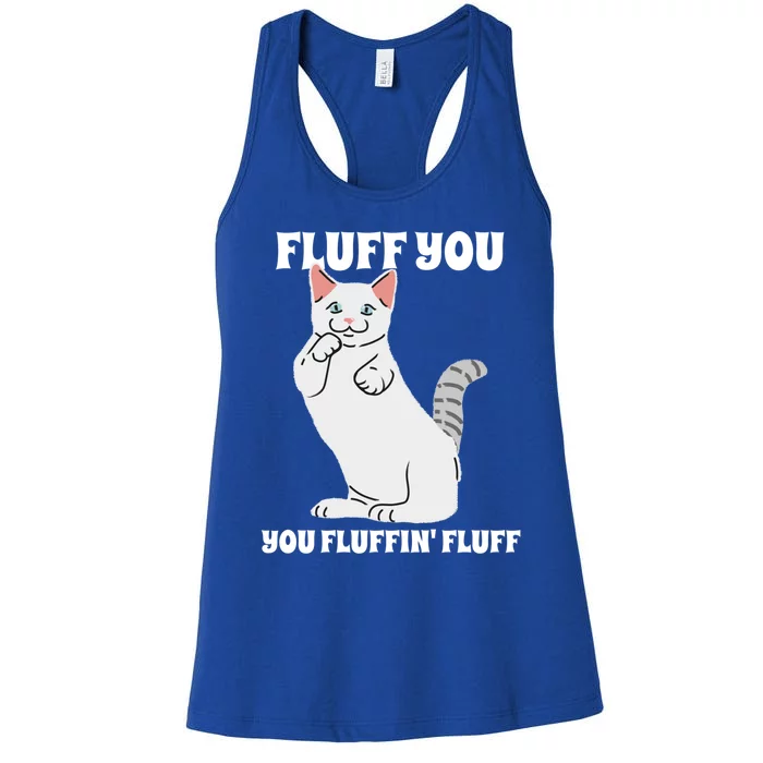 Funny Cat Say Fluff You You Fluffin' Fluff Meaningful Gift Women's Racerback Tank