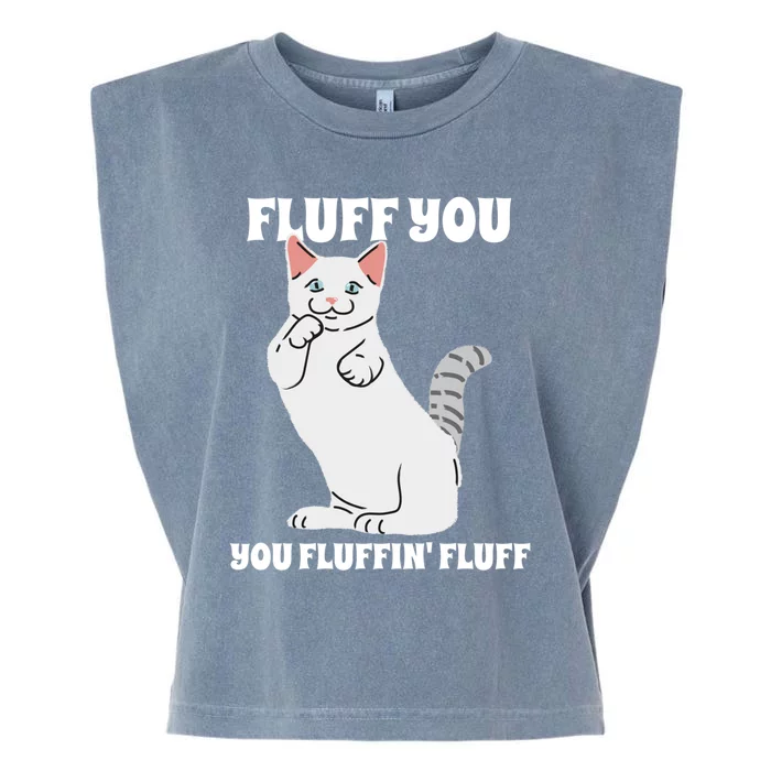 Funny Cat Say Fluff You You Fluffin' Fluff Meaningful Gift Garment-Dyed Women's Muscle Tee