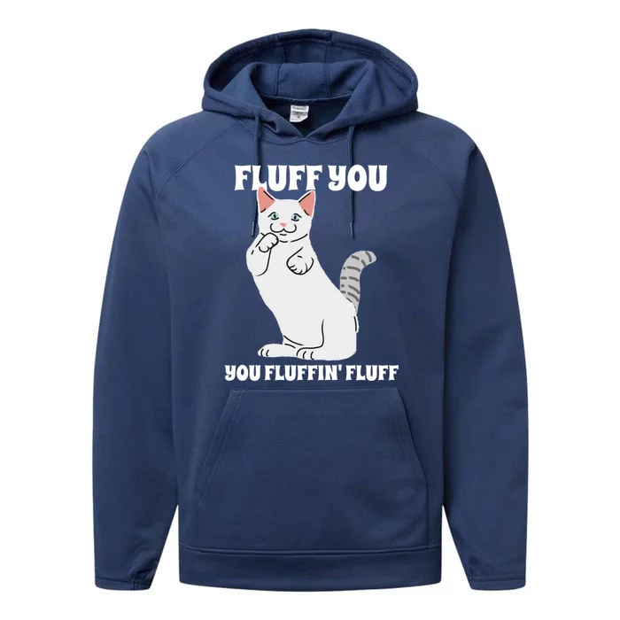 Funny Cat Say Fluff You You Fluffin' Fluff Meaningful Gift Performance Fleece Hoodie