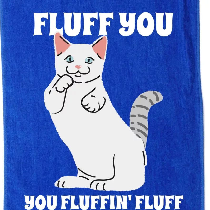 Funny Cat Say Fluff You You Fluffin' Fluff Meaningful Gift Platinum Collection Golf Towel