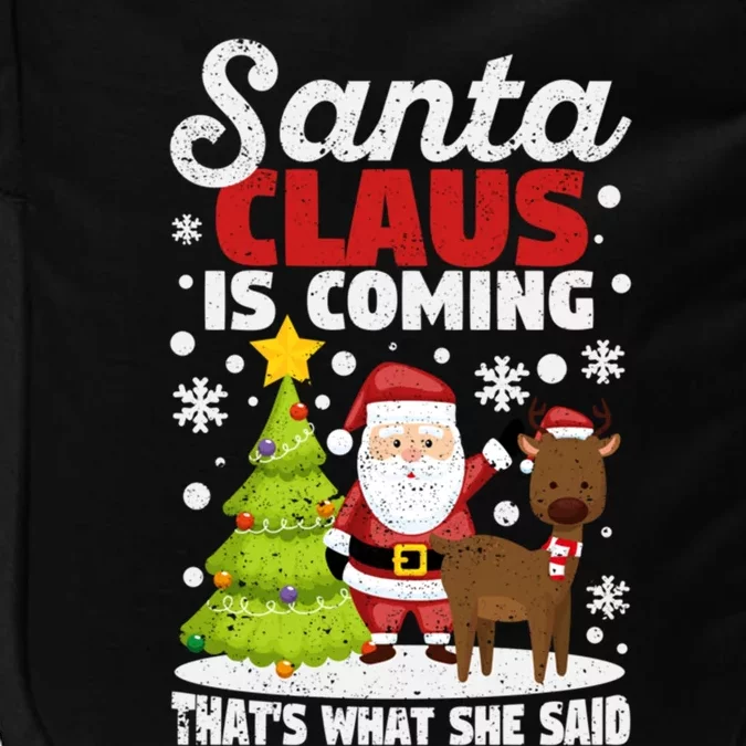 Funny Christmas Santa Claus Is Coming ThatS What She Said Gift Impact Tech Backpack