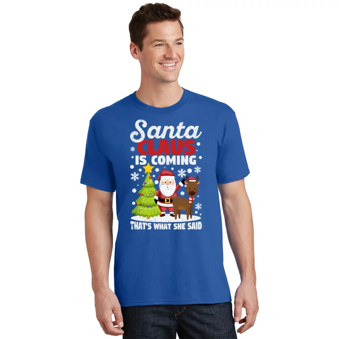 Funny Christmas Santa Claus Is Coming ThatS What She Said Gift T-Shirt