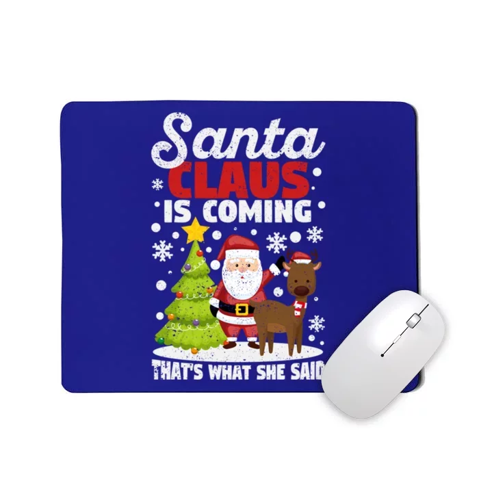 Funny Christmas Santa Claus Is Coming ThatS What She Said Gift Mousepad