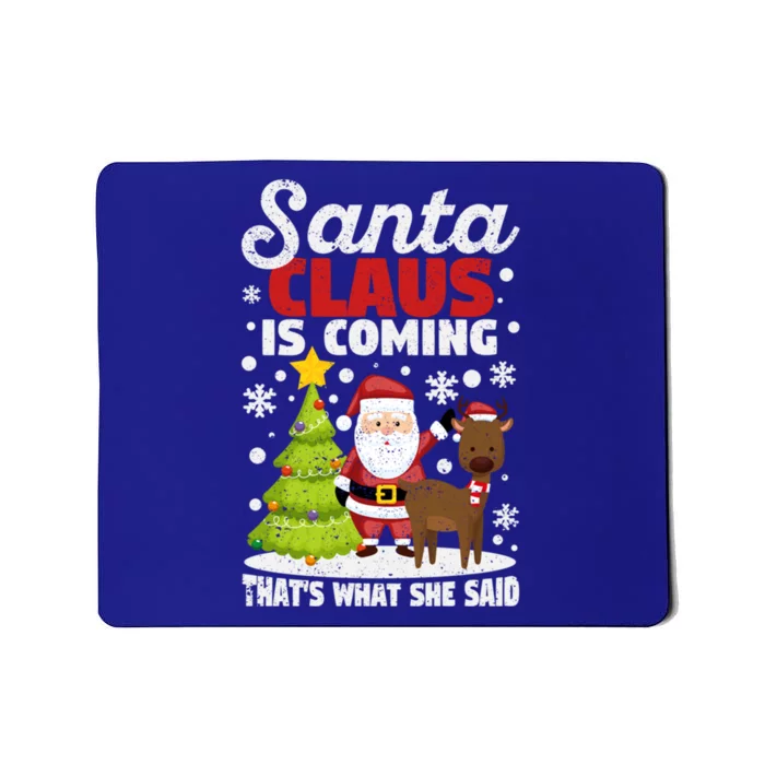 Funny Christmas Santa Claus Is Coming ThatS What She Said Gift Mousepad