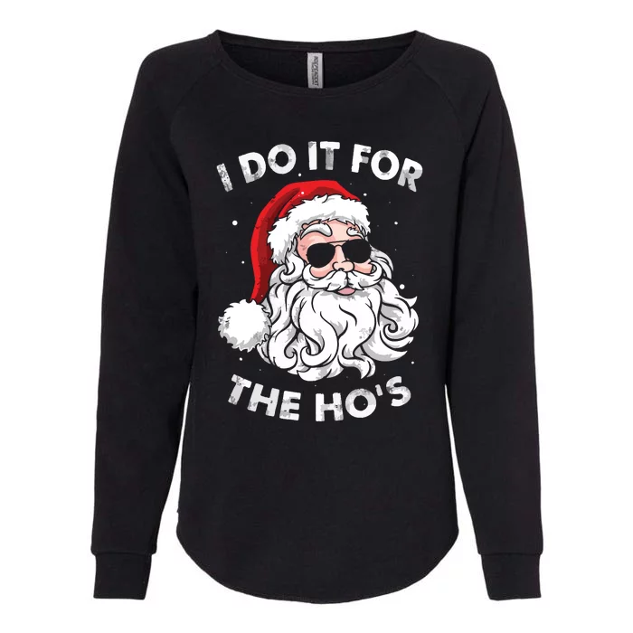 Funny Christmas Santa I Do It For The Hos Holiday Mood Gifts Womens California Wash Sweatshirt