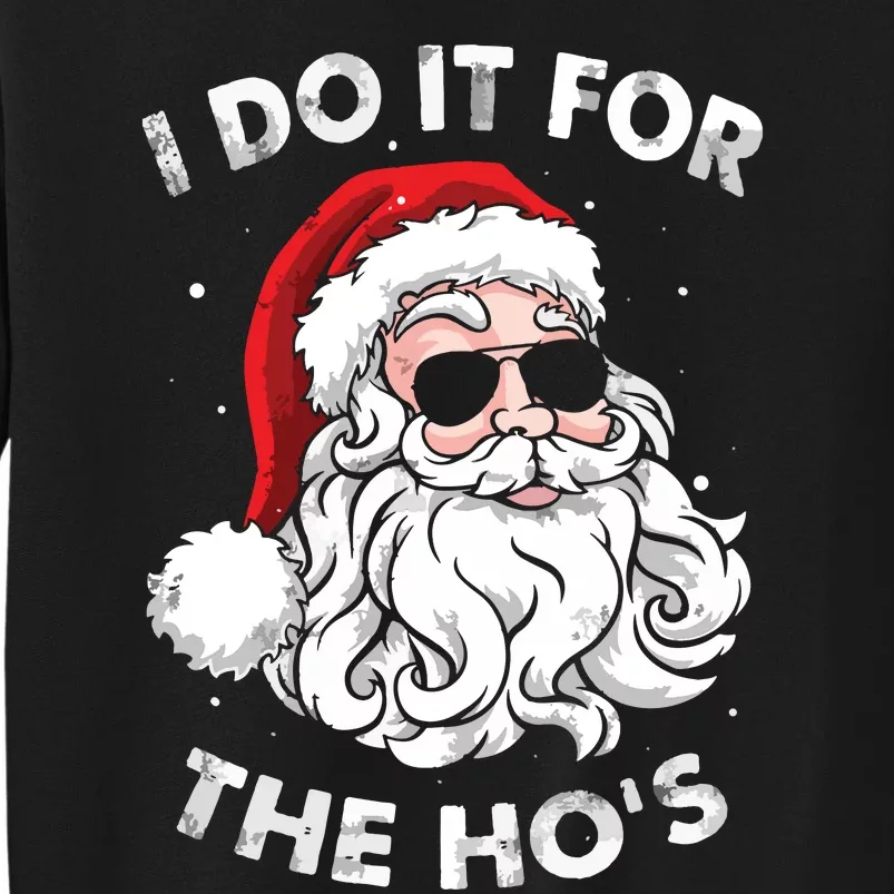 Funny Christmas Santa I Do It For The Hos Holiday Mood Gifts Tall Sweatshirt