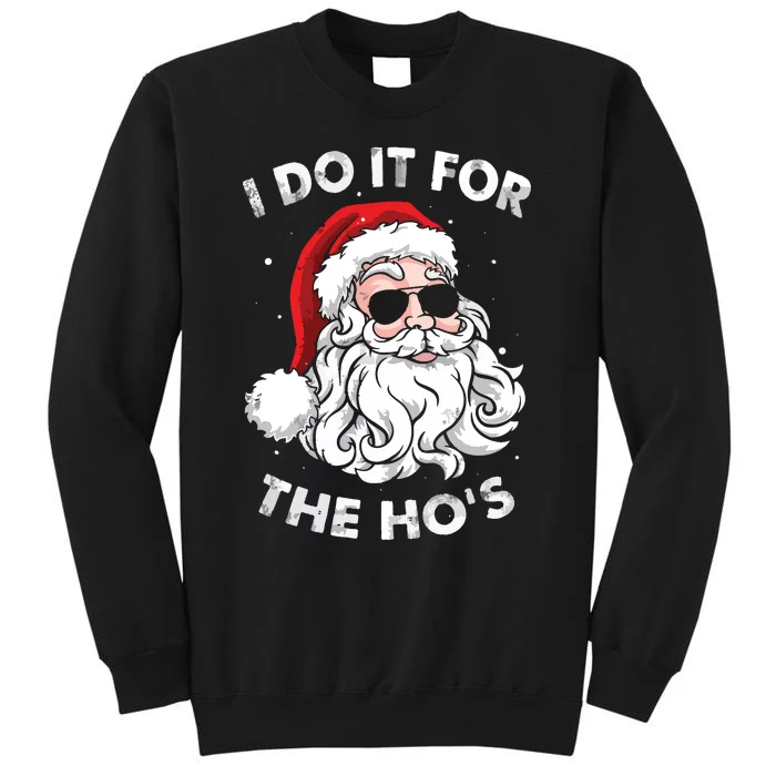 Funny Christmas Santa I Do It For The Hos Holiday Mood Gifts Tall Sweatshirt