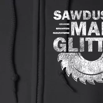 Funny Carpenter Sawdust Is Man Glitter Full Zip Hoodie