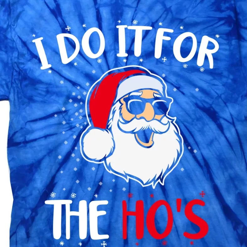 Funny Christmas Santa I Do It For The Hos Holiday Mood Cute Gift Tie-Dye T-Shirt