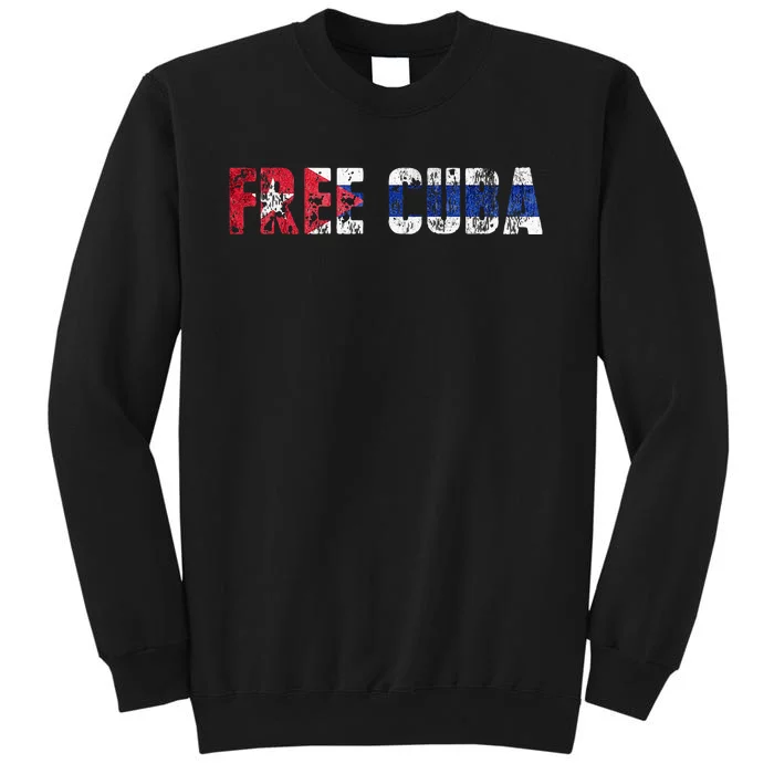 Free Cuba Sos Cuba Patriotic Cuban First Tall Sweatshirt