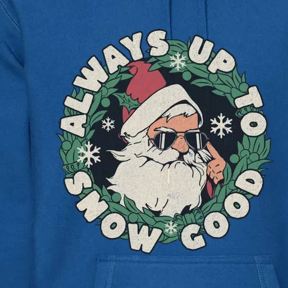 Funny Christmas Santa Meme Always Up To Snow Good For Dad Cute Gift Premium Hoodie