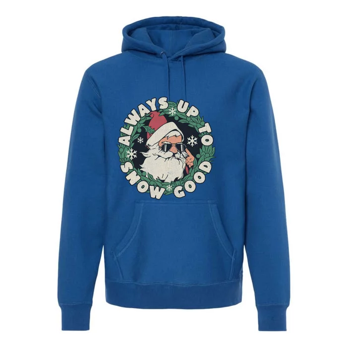 Funny Christmas Santa Meme Always Up To Snow Good For Dad Cute Gift Premium Hoodie