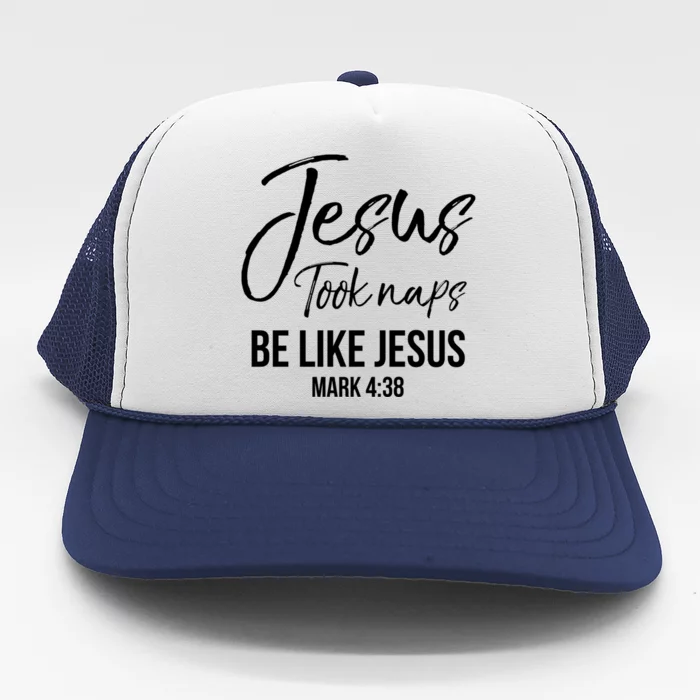 Funny Christian Saying S Jesus Took Naps Be Like Jesus Cute Gift Trucker Hat