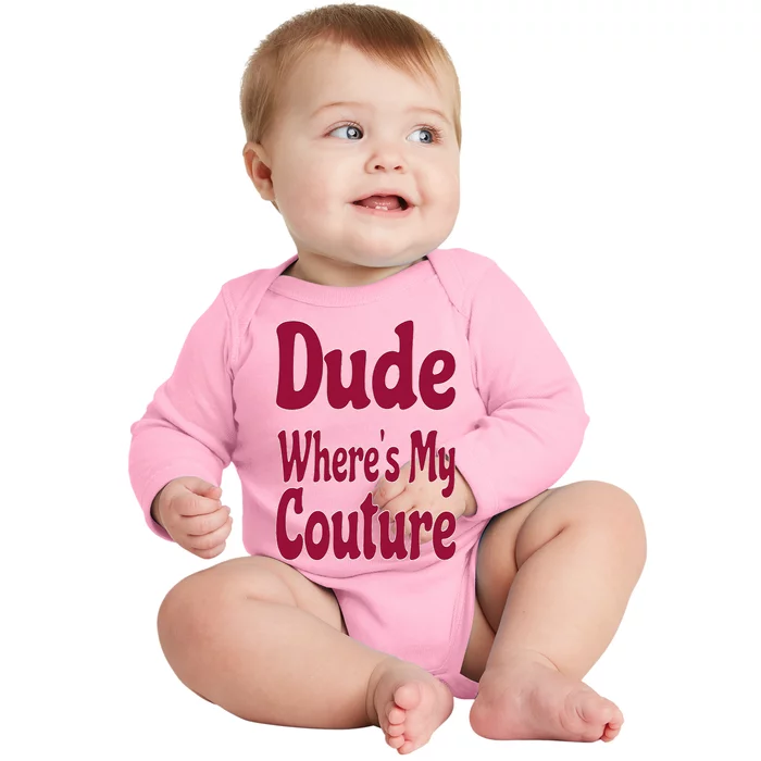 Funny Couture Sarcastic Quote Dude Where's My Couture Pink Baby Long Sleeve Bodysuit