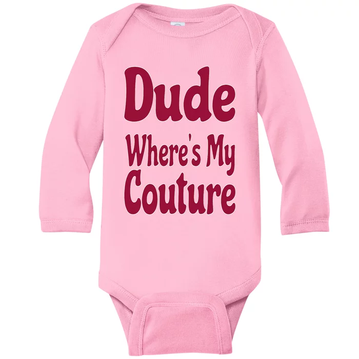 Funny Couture Sarcastic Quote Dude Where's My Couture Pink Baby Long Sleeve Bodysuit