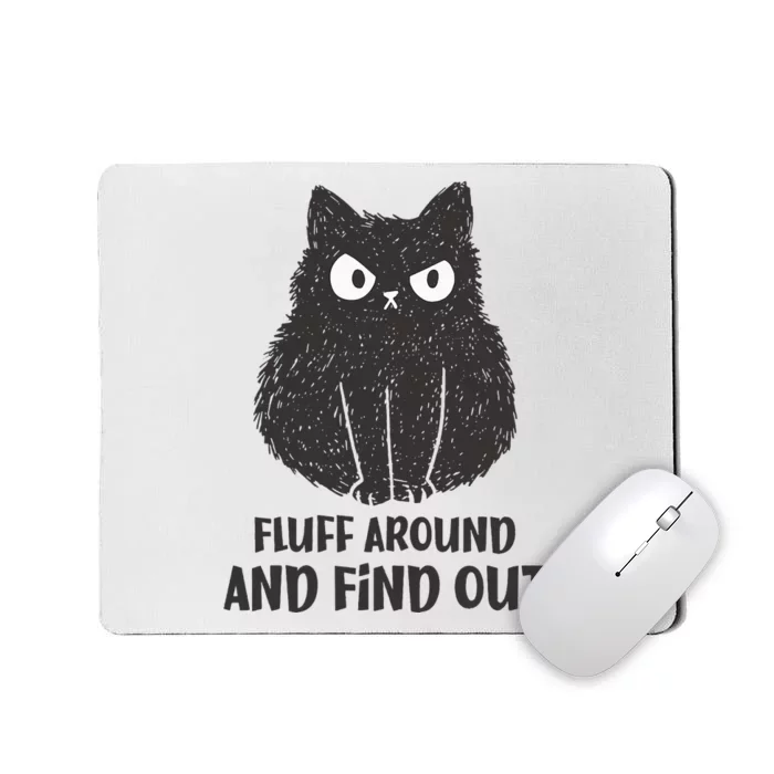 Funny Cat Shirt Fluff Around and Find Out Mousepad