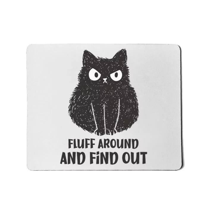 Funny Cat Shirt Fluff Around and Find Out Mousepad