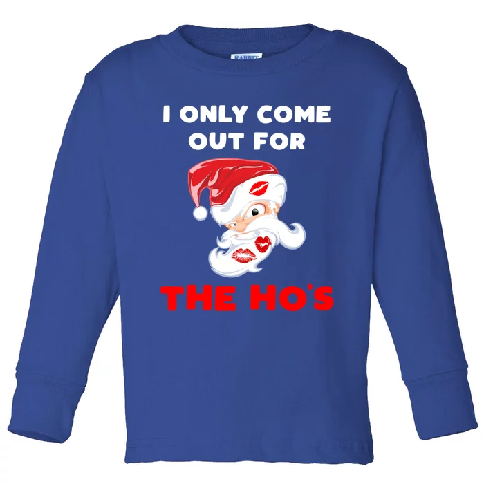 Funny Christmas Santa Claus I Only Come Out For The HoS Gift Toddler Long Sleeve Shirt