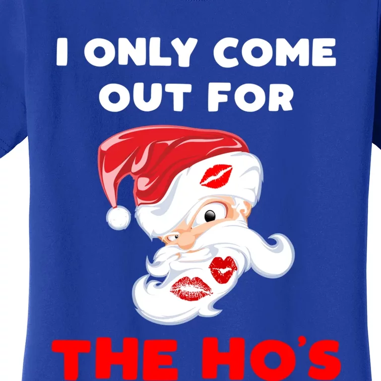 Funny Christmas Santa Claus I Only Come Out For The HoS Gift Women's T-Shirt