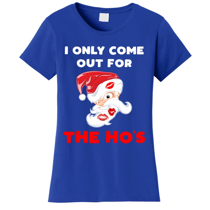 Funny Christmas Santa Claus I Only Come Out For The HoS Gift Women's T-Shirt