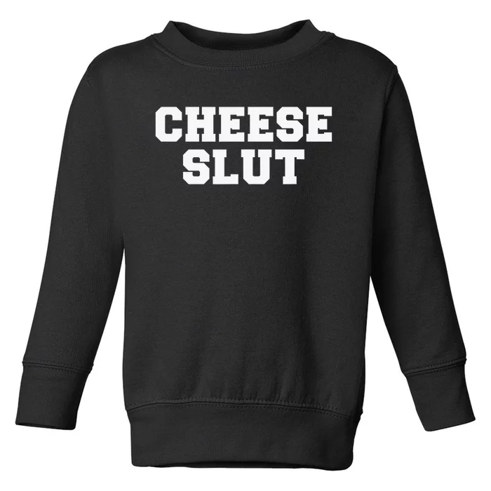 Funny Cheese Slut Adult Humor Sarcasm Toddler Sweatshirt