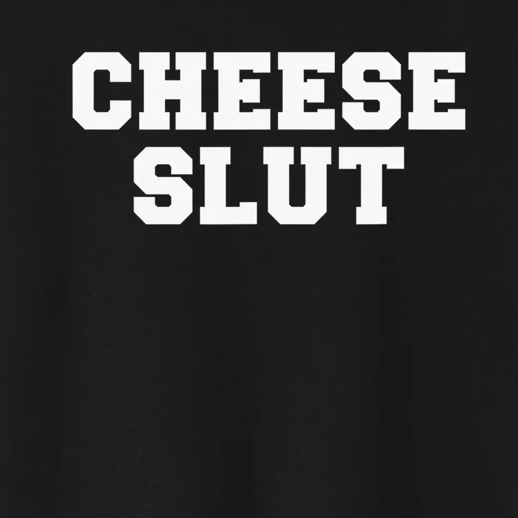 Funny Cheese Slut Adult Humor Sarcasm Women's Crop Top Tee