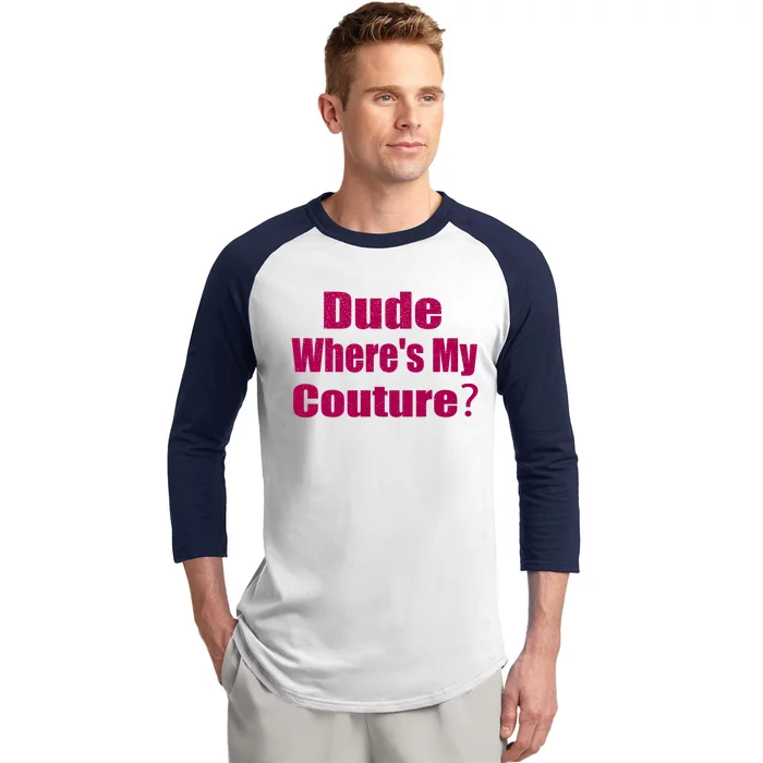 Funny Couture Sarcastic Quote Dude Wheres My Couture Pink Baseball Sleeve Shirt