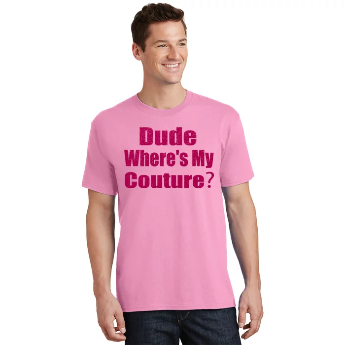 Funny Couture Sarcastic Quote Dude Wheres My Couture Pink T-Shirt