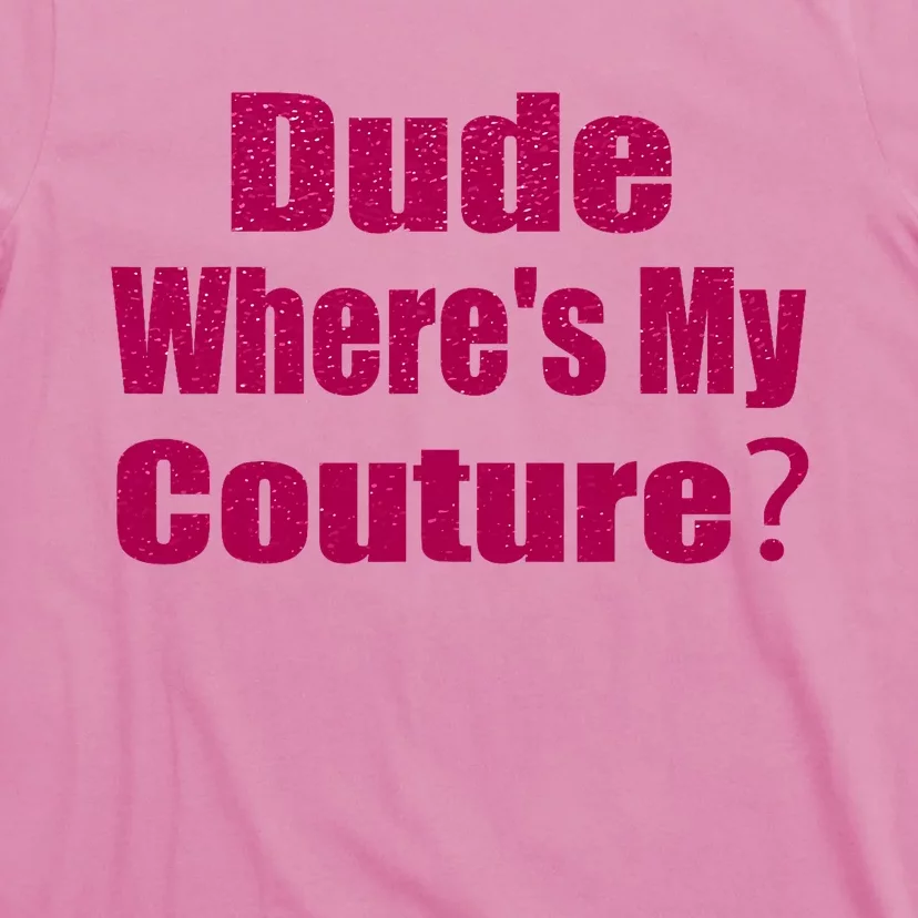 Funny Couture Sarcastic Quote Dude Wheres My Couture Pink T-Shirt