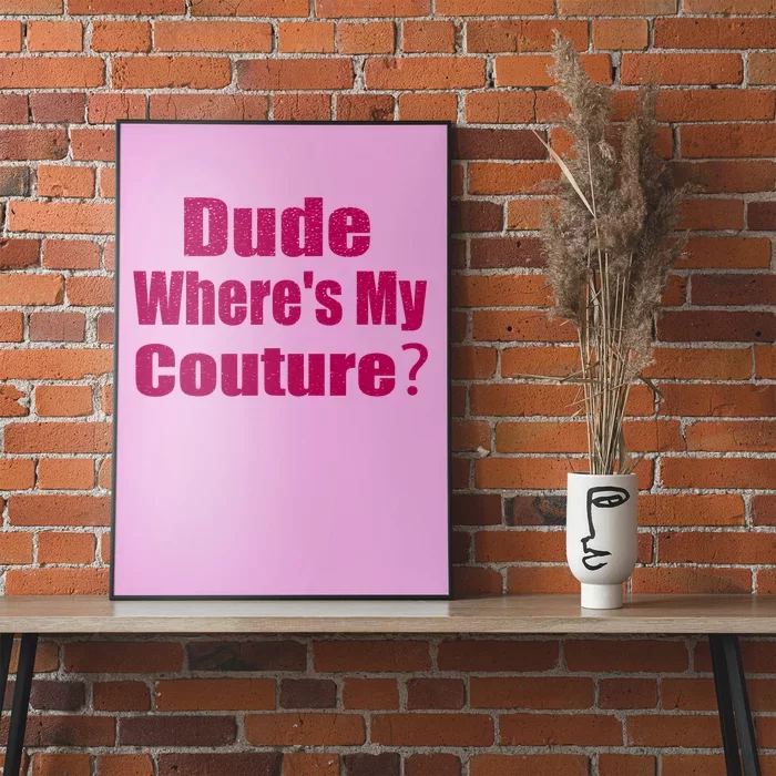 Funny Couture Sarcastic Quote Dude Wheres My Couture Pink Poster