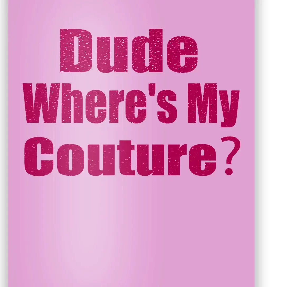 Funny Couture Sarcastic Quote Dude Wheres My Couture Pink Poster