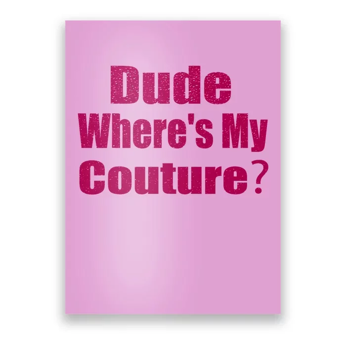 Funny Couture Sarcastic Quote Dude Wheres My Couture Pink Poster