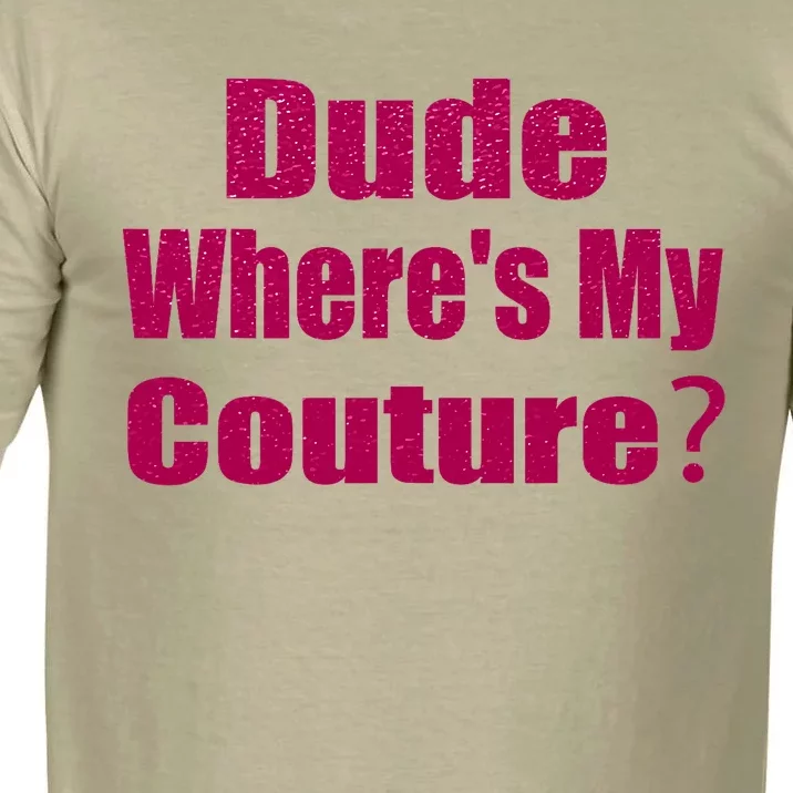 Funny Couture Sarcastic Quote Dude Wheres My Couture Pink Comfort Colors T-Shirt