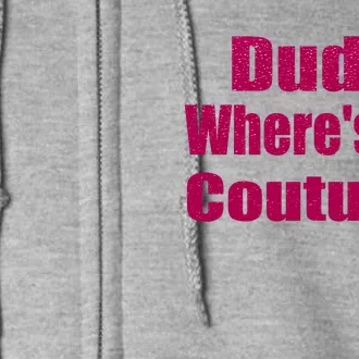 Funny Couture Sarcastic Quote Dude Wheres My Couture Pink Full Zip Hoodie