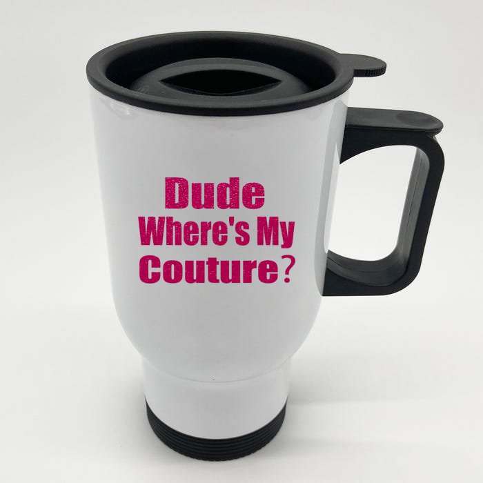 Funny Couture Sarcastic Quote Dude Wheres My Couture Pink Front & Back Stainless Steel Travel Mug