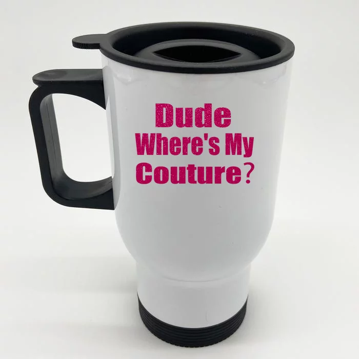 Funny Couture Sarcastic Quote Dude Wheres My Couture Pink Front & Back Stainless Steel Travel Mug