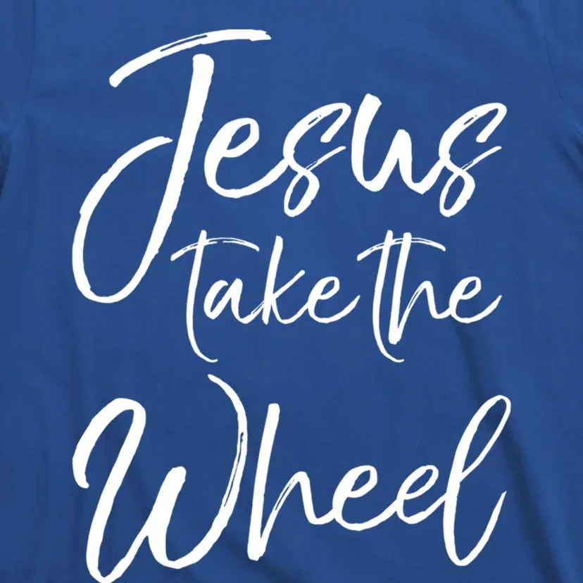 Funny Christian Saying Quote Jesus Take The Wheel Gift T-Shirt