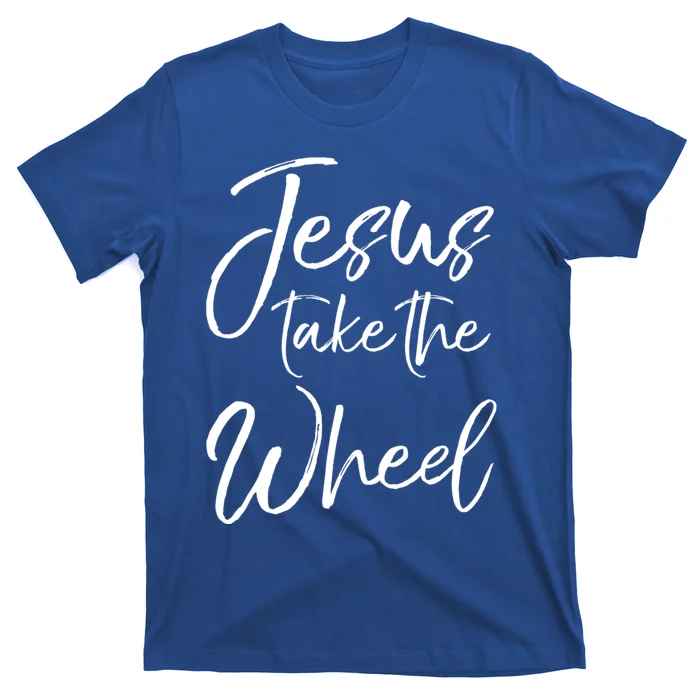 Funny Christian Saying Quote Jesus Take The Wheel Gift T-Shirt