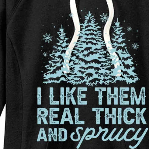 Funny Christmas Sayings I Like Them Real Thick And Sprucey Gift Women's Fleece Hoodie