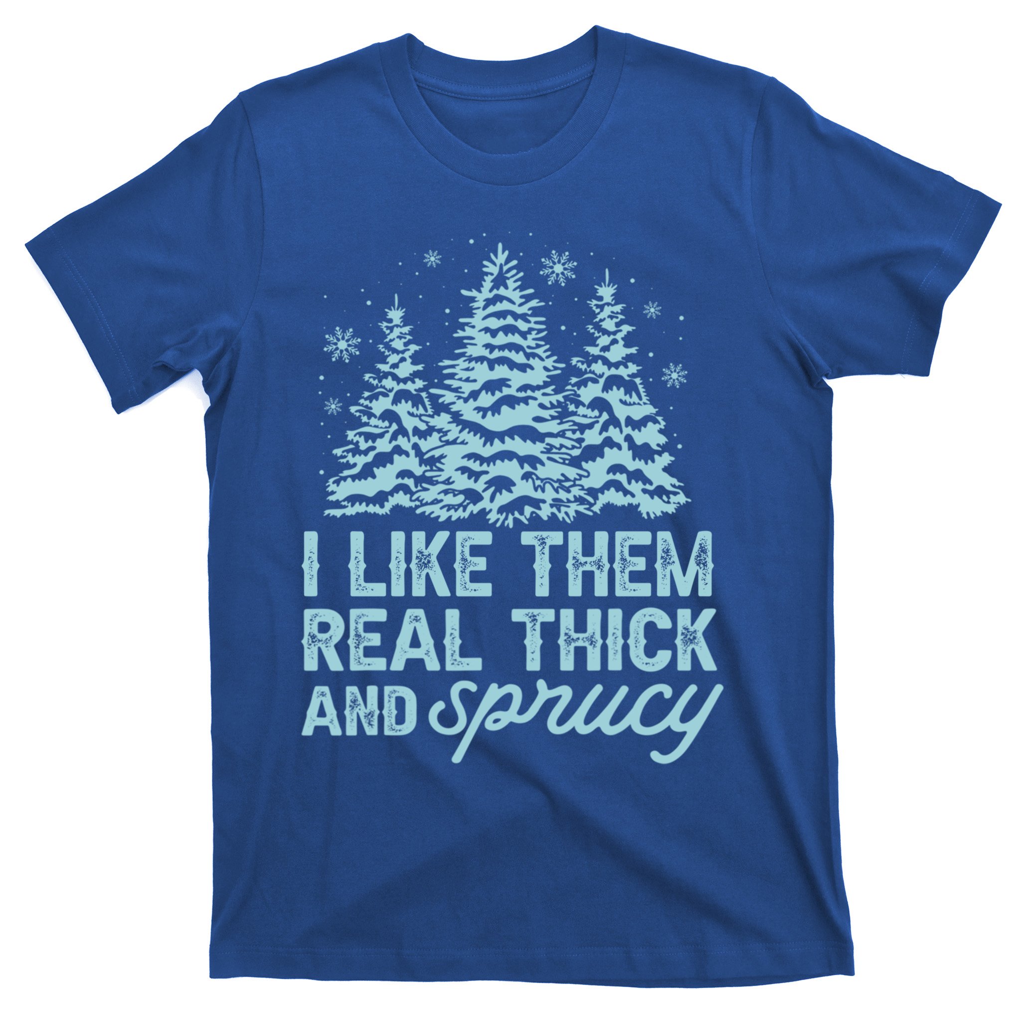 I Like Them Real Thick and Sprucy Humor Adult Christmas shirt