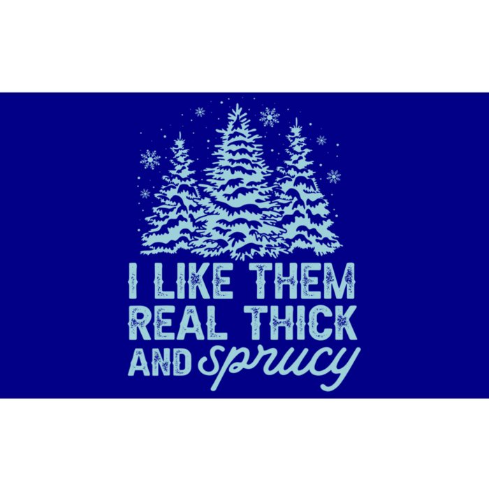 Funny Christmas Sayings I Like Them Real Thick And Sprucey Gift Bumper Sticker