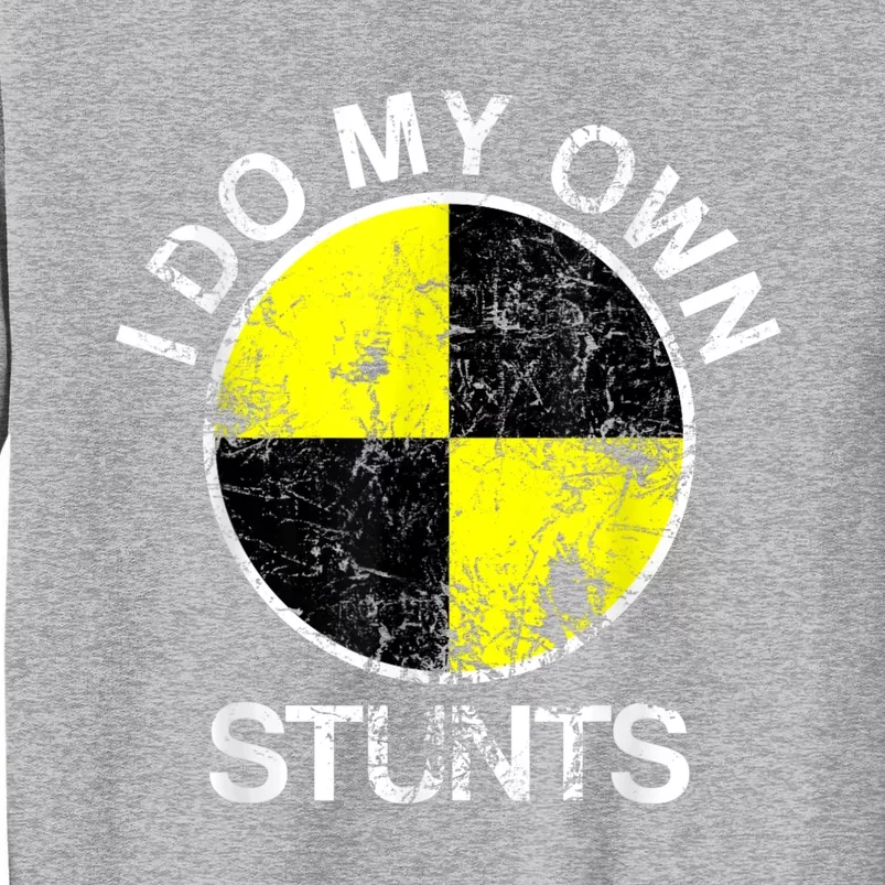 Funny Crash Test Dummy I Do My Own Stunts Tall Sweatshirt