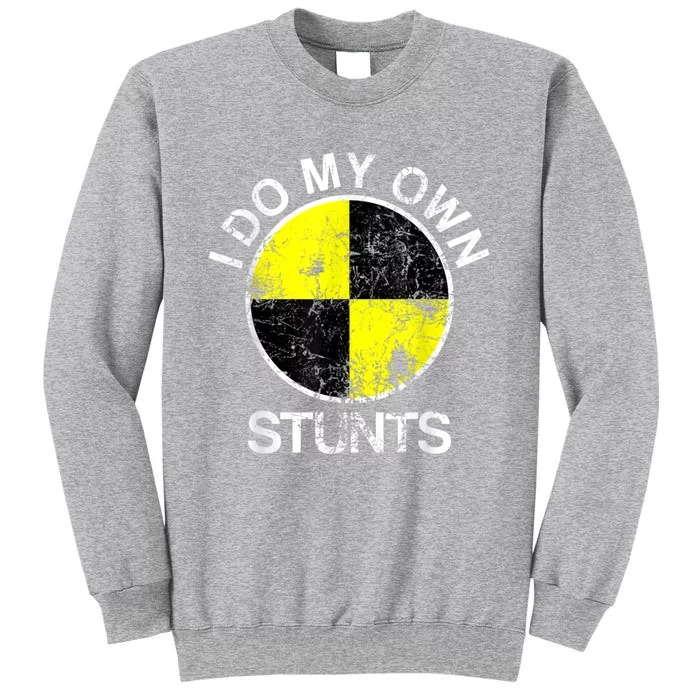 Funny Crash Test Dummy I Do My Own Stunts Tall Sweatshirt