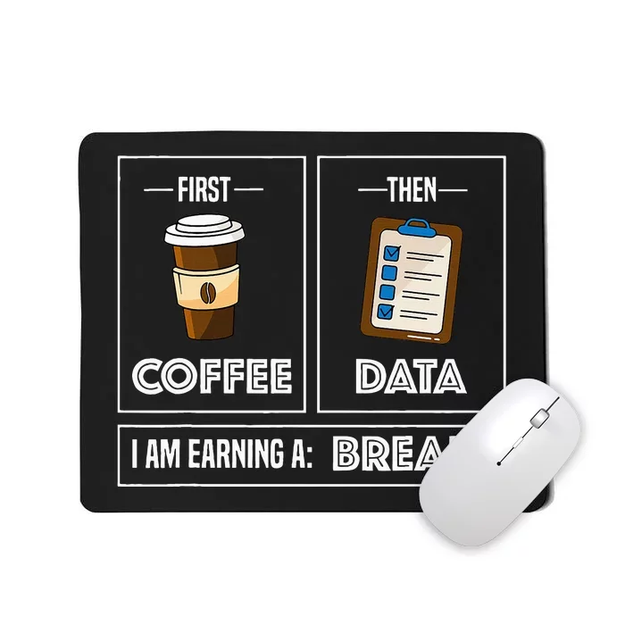 First Coffee Then Data I Am Earning A Break School Teacher Mousepad